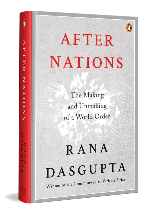 After Nations: The Making And Unmaking Of A World Order