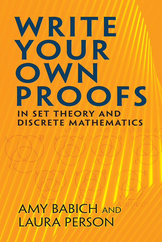 Write Your Own Proofs: In Set Theory And Discrete Mathematic