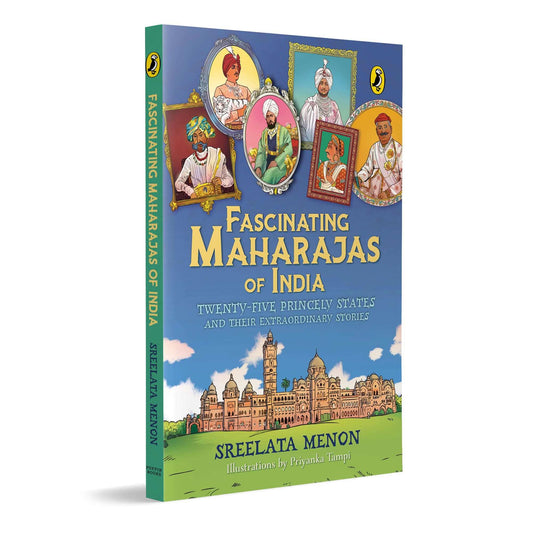 Fascinating Maharajas Of India: Twenty-Five Kingdoms And Their Amazing Stories