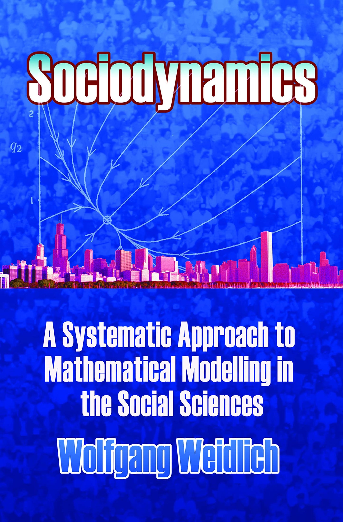 Sociodynamics: A Systematic Approach To Mathematical Modelli