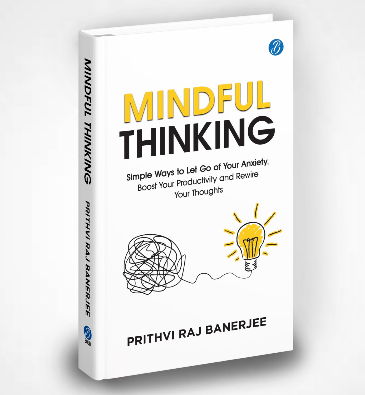 Mindful Thinking: Simple Ways to Let Go of Your Anxiety, Boost Your Productivity and Rewire Your Thoughts | Unlock Mental Freedom with Simple Techniques to increase Focus and Calm