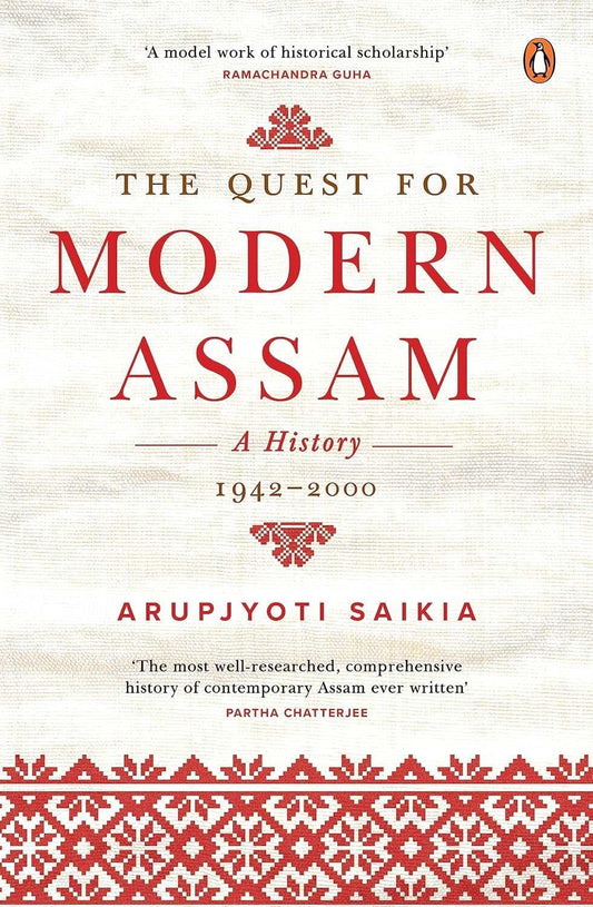 The Quest For Modern Assam: A History : 1942-2000