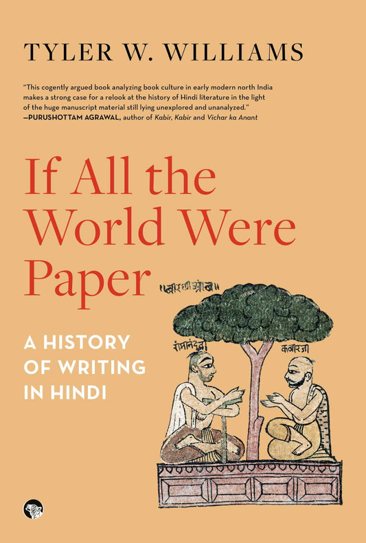 If All The World Were Paper 
A History Of Writing In Hindi