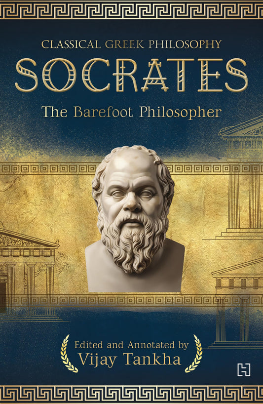 Classical Greek Philosophy: SOCRATES: The Barefoot Philosopher