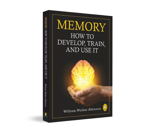 Memory: How To Develop, Train, And Use It  - Classics