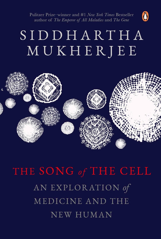 The Song Of The Cell: An Exploration Of Medicine And The New Human