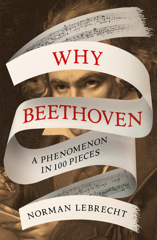 Why Beethoven - A Phenomenon In 100 Pieces