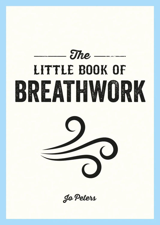Little Book Of Breathwork: Find Calm, Improve Your Focus And Feel Revitalized With The Power
Of Your