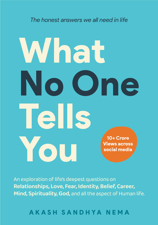 WHAT NO ONE TELLS YOU : THE HONEST ANSWERS WE ALL NEED IN LIFE