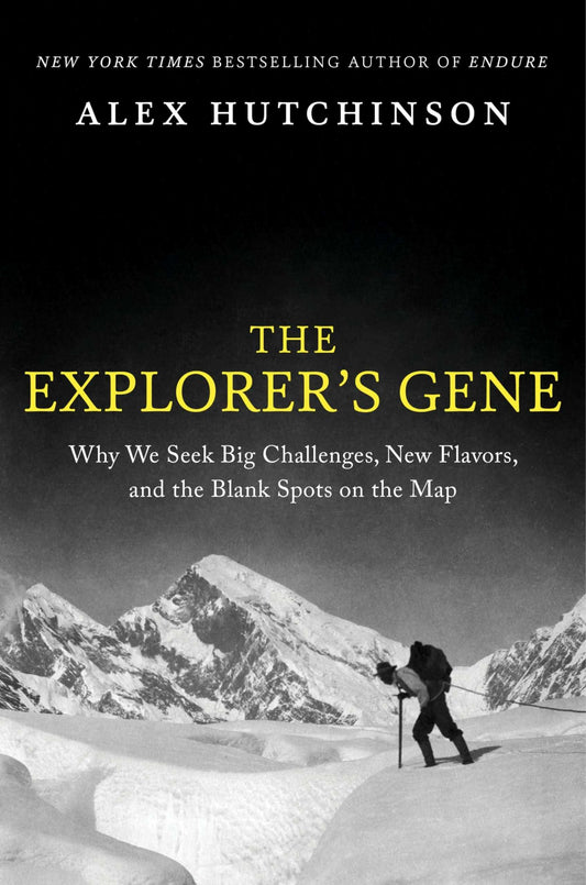 The Explorer'S Gene : Why We Seek Big Challenges, New Flavors, And The Blank Spots On The Map