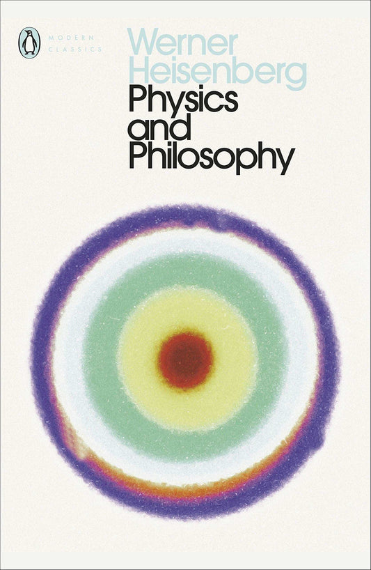 Physics And Phiilosophy : The Revolution In Modern Science (Penguin Classics)