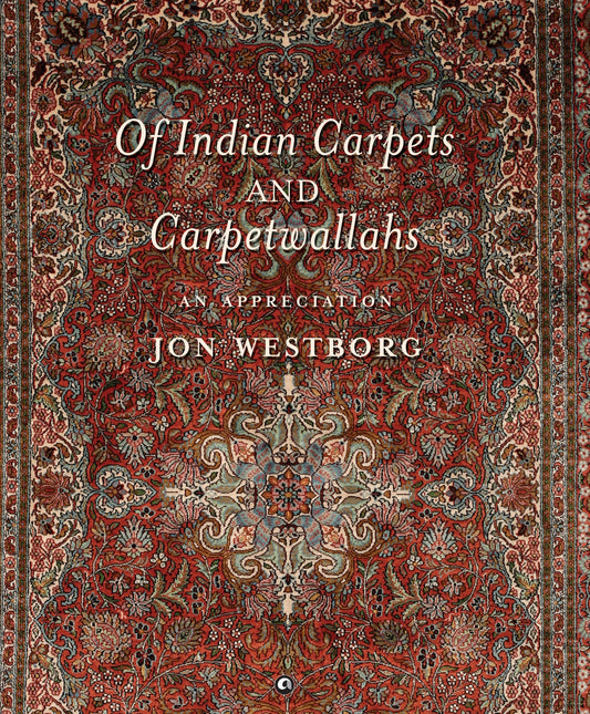 Of Indian Carpets And Carpetwallahs : An Appreciation