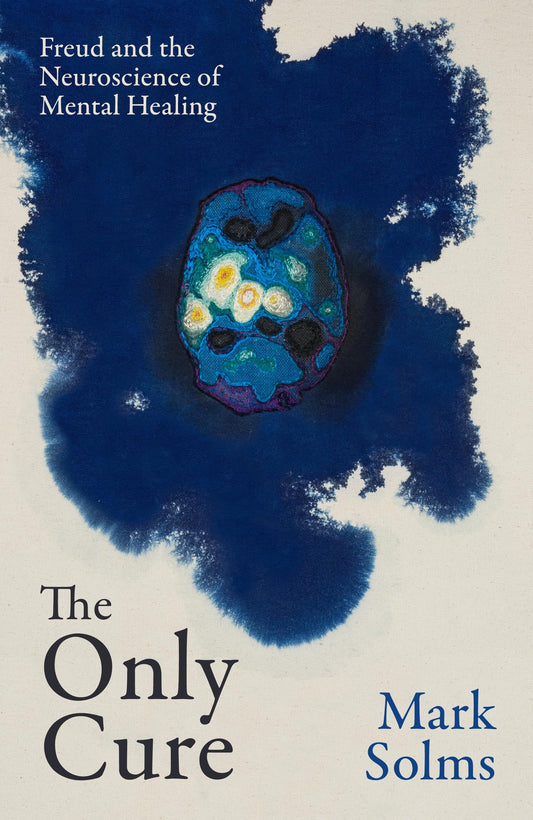 The Only Cure: Freud and the Neuroscience of Mental Healing