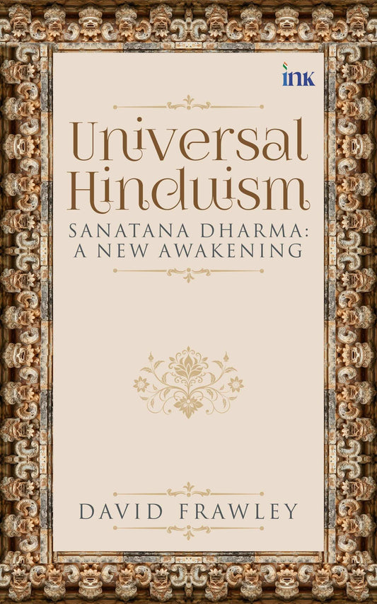 Universal Hinduism: Sanatana Dharma:
A New Awakening