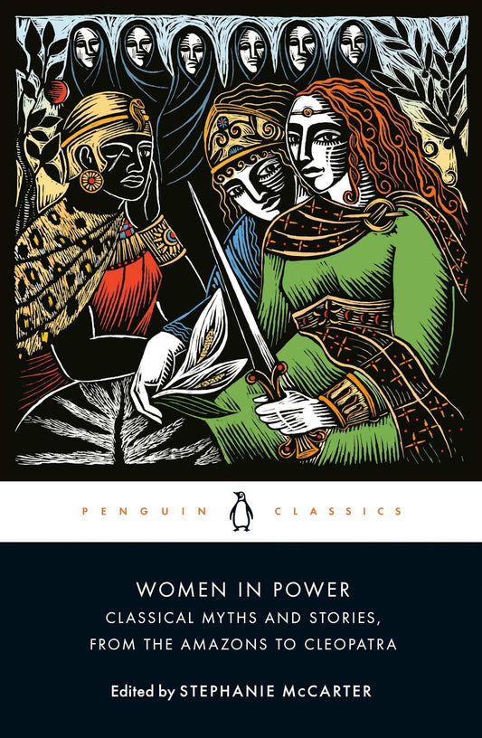 Women In Power: Classical Myths And Stories, From The Amazons To Cleopatra