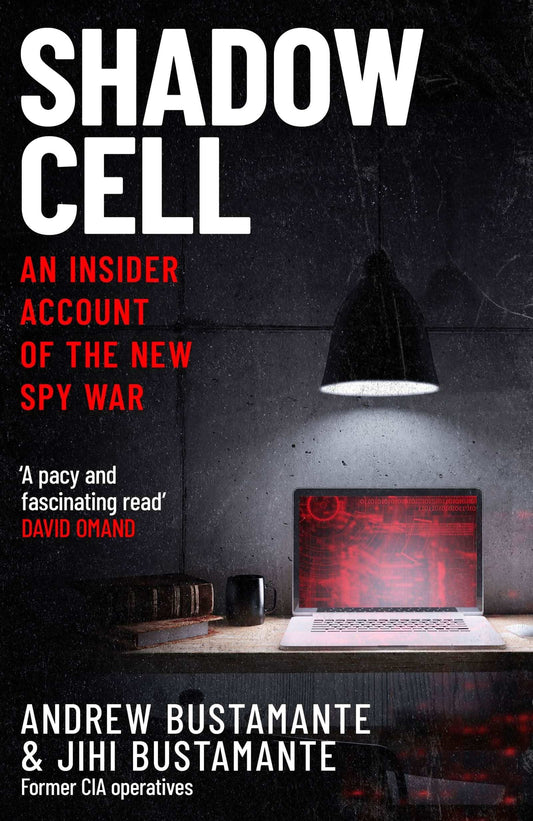 Shadow Cell: An Explosive Insider Account Of The World'S New Spy War From Ex-Cia Operatives