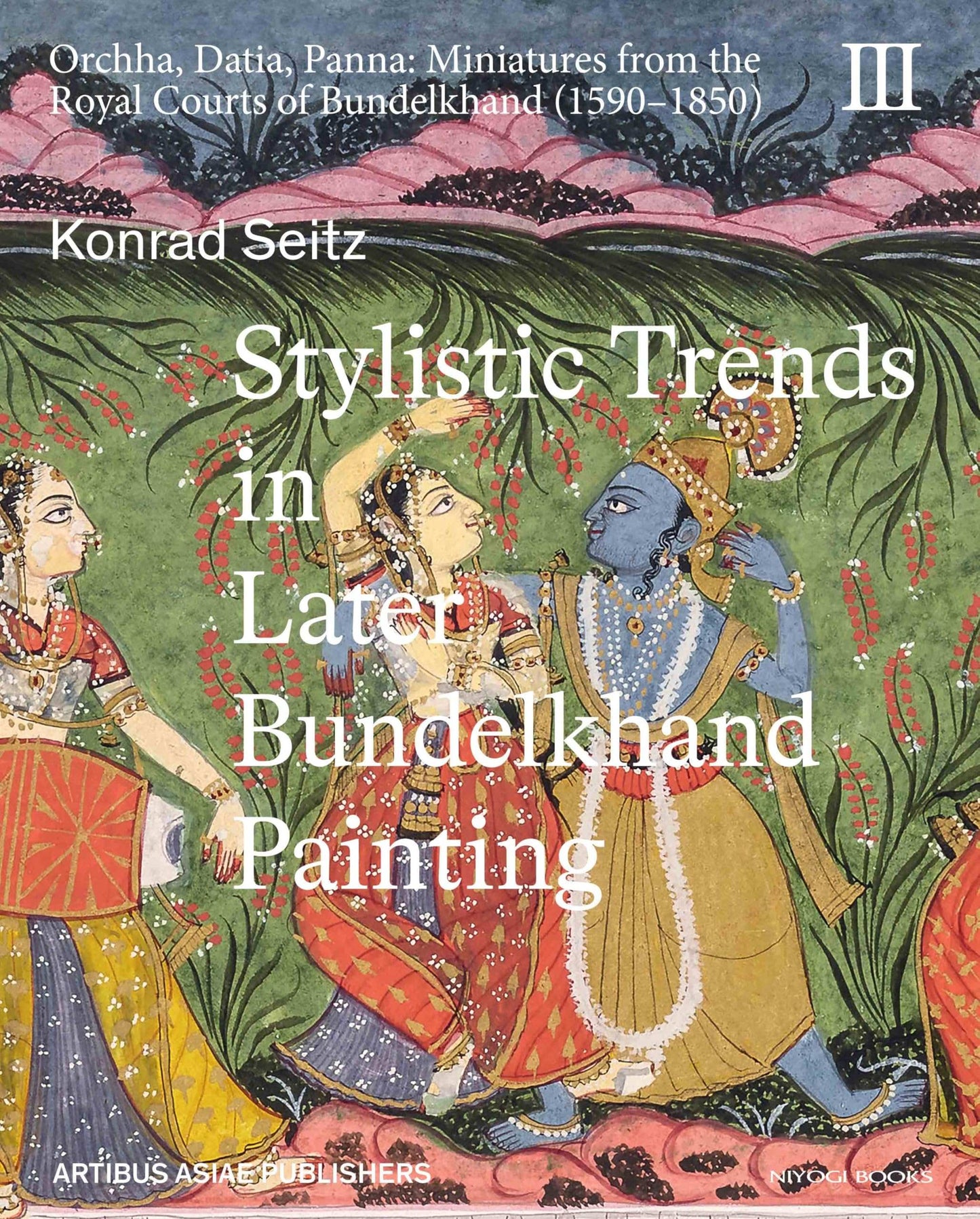 Stylistic Trends In Later Bundelkhand Painting: Orchha, Datia, Panna - Miniatures From The Royal Cou