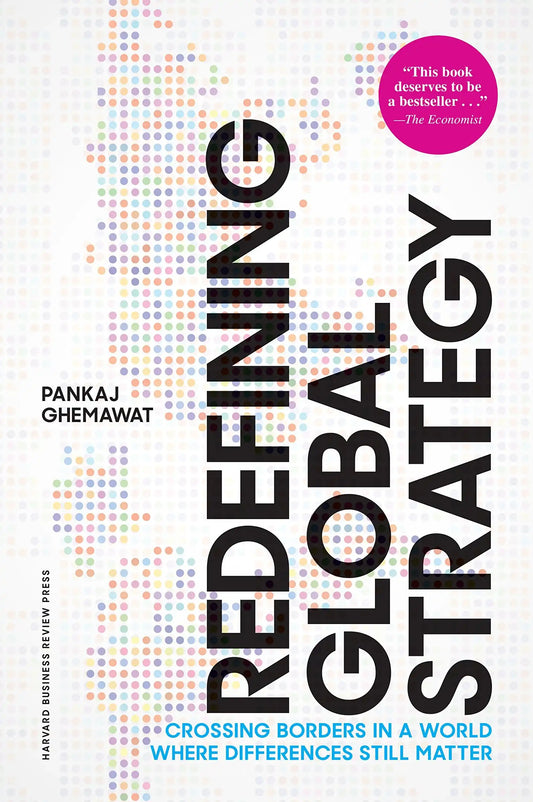 Redefining Global Strategy, With A New Preface : Crossing Borders In A World Where Differences Still Matter