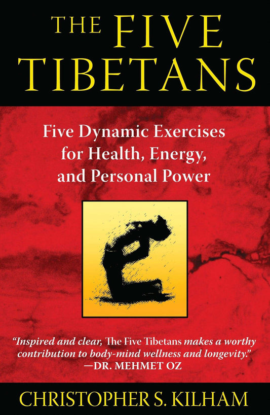 The Five Tibetans: Five Dynamic Exercises For Health, Energy, And Personal Power