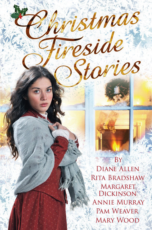 Christmas Fireside Stories: A Collection of Heart-Warming Christmas Short Stories From Six Bestselling Authors