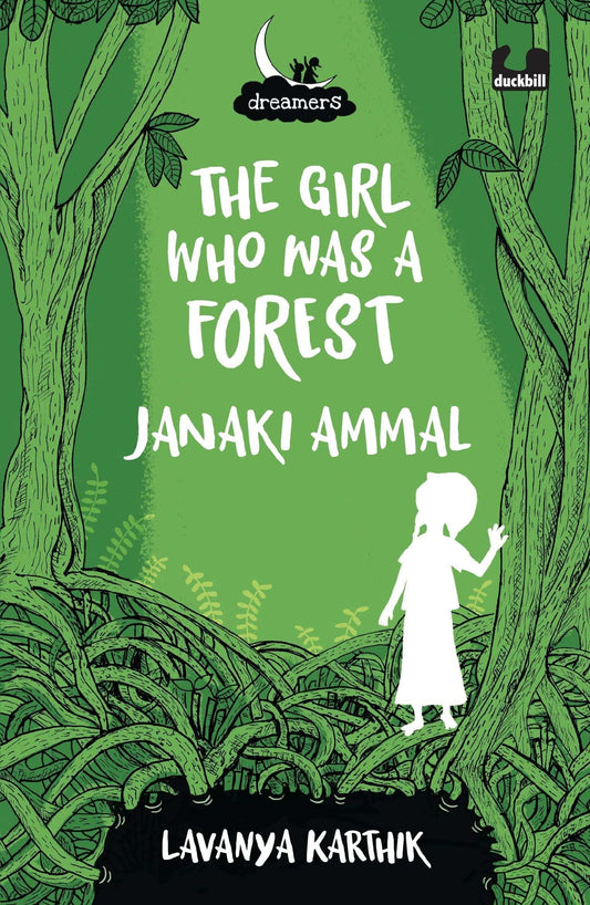Dreamers Series: The Girl Who Was A Forest: Janaki Ammal