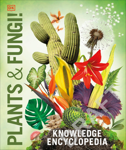 Knowledge Encyclopedia Plants and Fungi!: Our Growing World as You've Never Seen It Before