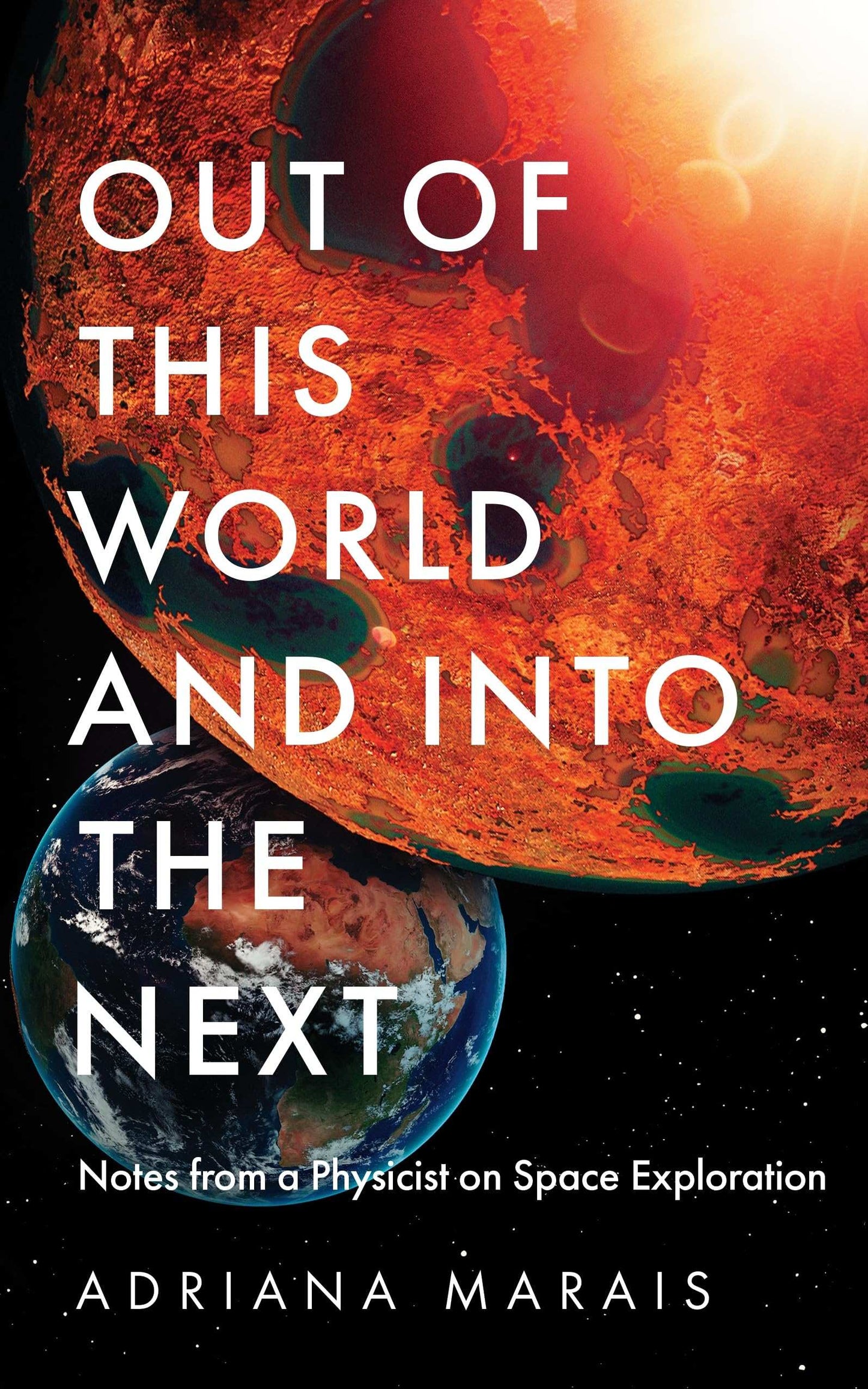 Out Of This World And Into The Next: Notes From A Physicist On Space Exploration