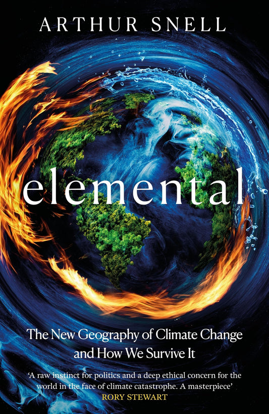 Elemental: The New Geography of Climate Change and How We Survive it: The first comprehensive account of the geopolitics of climate change