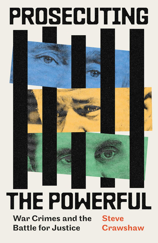 Prosecuting The Powerful: War Crimes And The Battle For Justice
