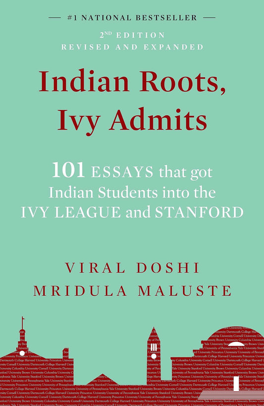 Indian Roots, Ivy Admits: 101 Essays That Got Indian Students Into The Ivy League And Stanford - 2Nd