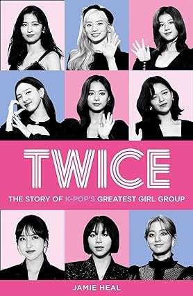 Twice - The Story Of K-Pop�S Greatest Girl Group