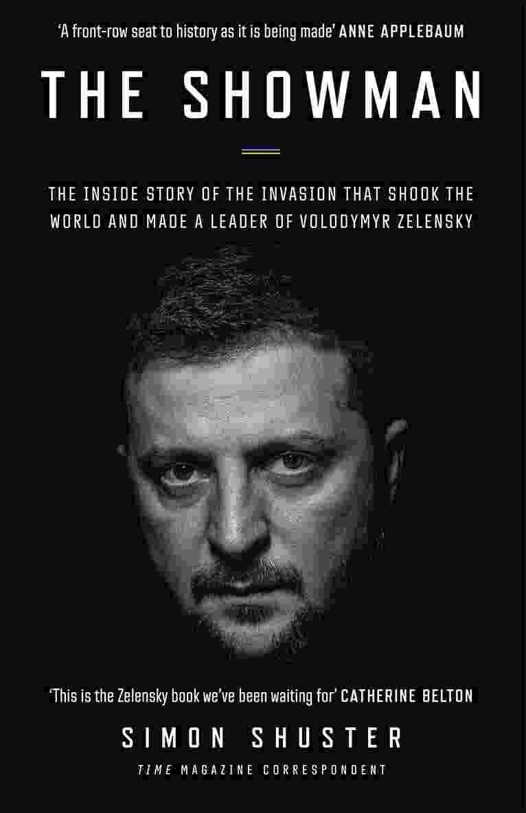 The Showman : The Inside Story Of The Invasion That Shook The World And Made A Leader Of Volodymyr Z