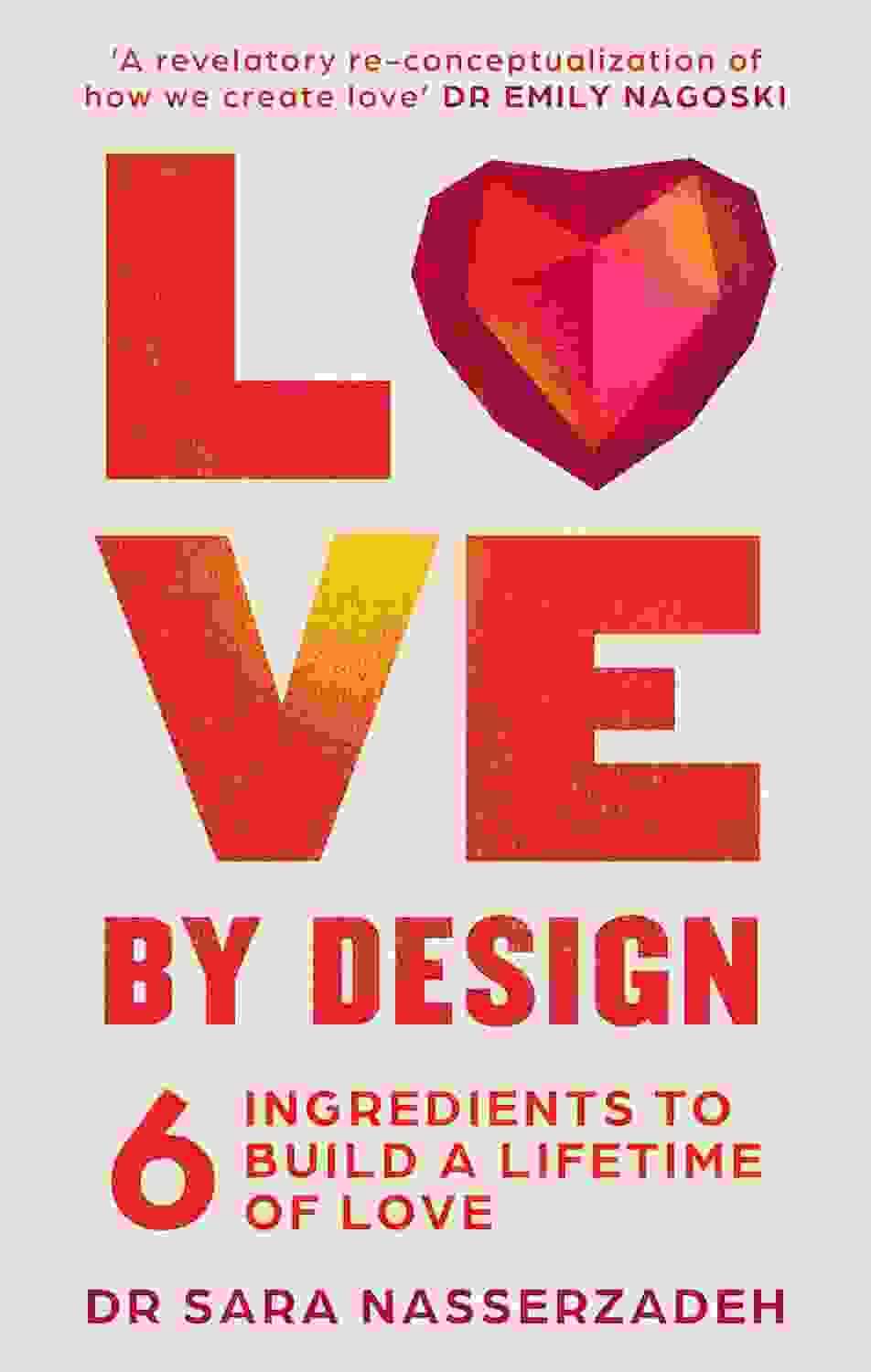 Love By Design : 6 Ingredients To Build A Lifetime Of Love