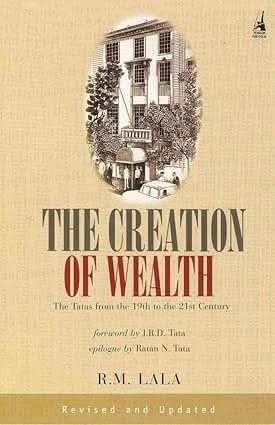 Creation Of Wealth  - The Tatas From The 19Th To The 21St Century.