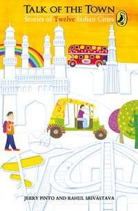 Talk Of The Town : Stories Of Twelve Indian Cities