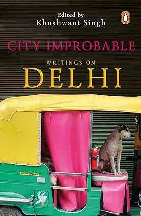 City Improbable - Writings On Delhi