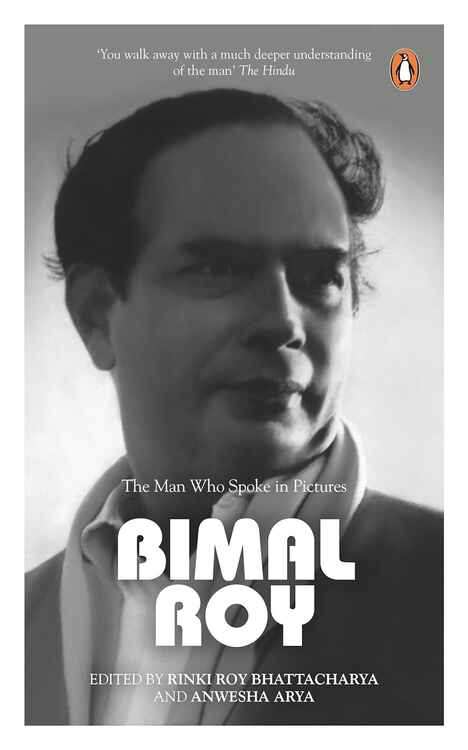 Bimal Roy The Man Who Spoke In Pictures
