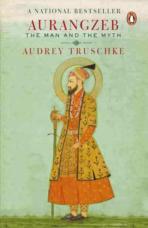 Aurangzeb The Man And The Myth