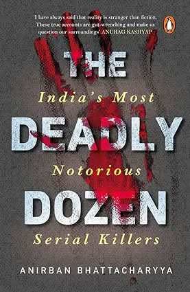 Deadly Dozen - Indias Most Notorious Serial Killers