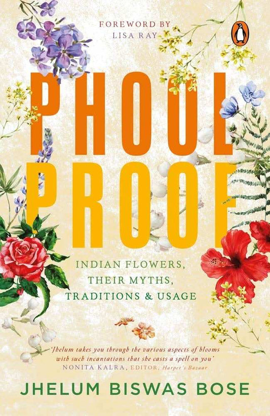 Phoolproof -  Indian Flowers, Their Myths, Traditions And Usage