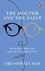 The Doctor And The Saint: The Ambedkar�Gandhi Debate: Caste, Race, And Annihilation Of Caste