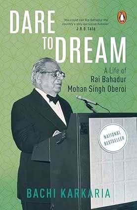 Dare To Dream - A Life Of Rai Bahadur Mohan Singh Oberoi