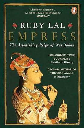 Empress - The Astonishing Reign Of Nur Jahan