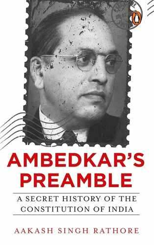 Ambedkars Preamble A Secret History Of The Constitution Of India