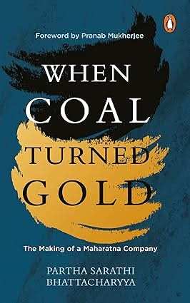 When Coal Turned Gold - The Making Of A Maharatna Company*