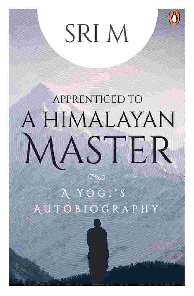 Apprenticed To A Himalayan Master: A Yogis Autobiography