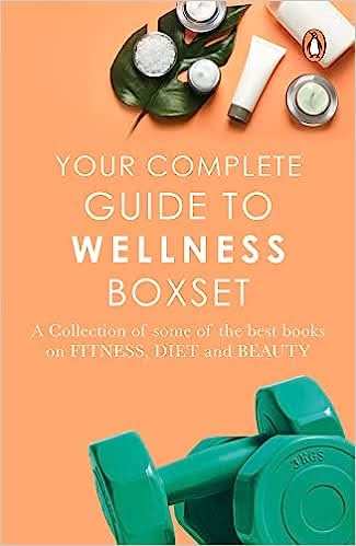 Your Complete Guide To Wellness -  A Collection Of Some Of The Best Books On Fitness, Diet And Beauty
