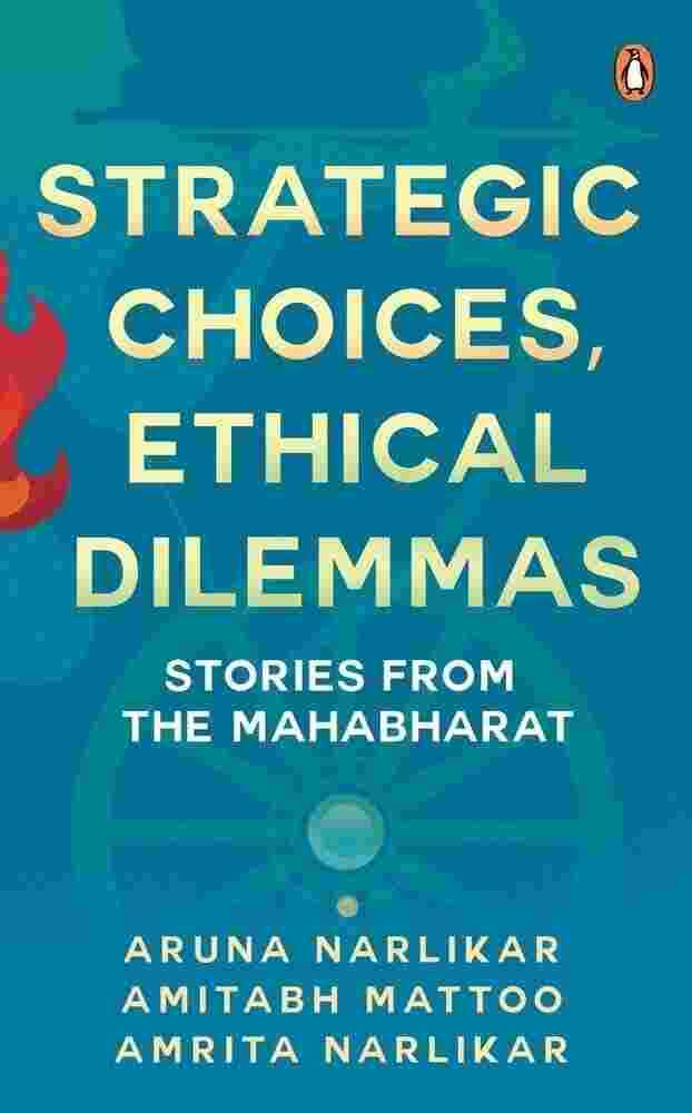 Strategic Choices, Ethical Dilemmas: Stories From The Mahabharat