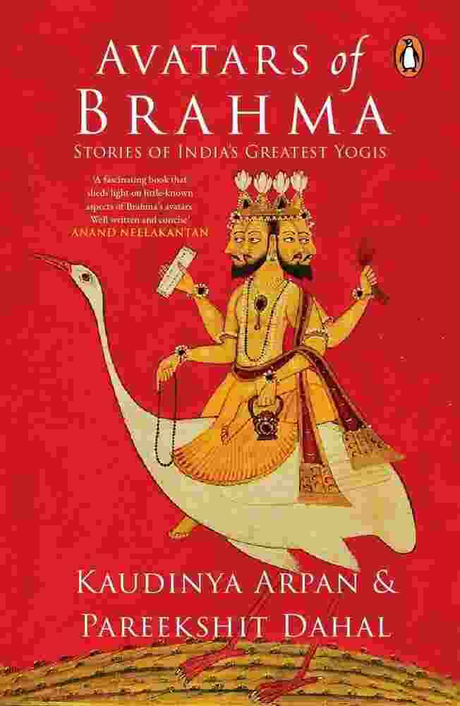 Avatars Of Brahma: Stories Of Indias Greatest Yogis