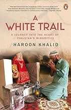 White Trail - A Journey Into The Heart Of Pakistans Religious Minorities